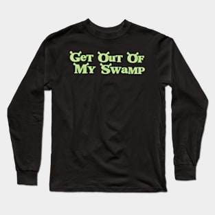 Shreks, Get Out of My Swamp Long Sleeve T-Shirt